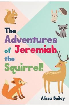 Coperta cărții 'The Adventures of Jeremiah the Squirrel! - Alissa Bailey'