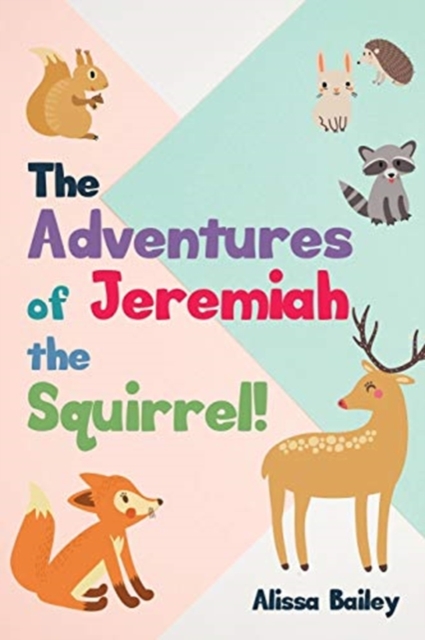 The Adventures of Jeremiah the Squirrel! - Alissa Bailey