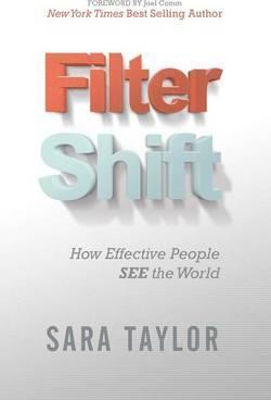 Filter Shift: How Effective People See the World - Sara Taylor