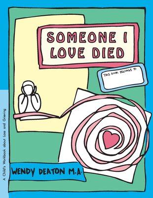 Grow: Someone I Love Died: A Child's Workbook about Loss and Grieving - Wendy Deaton