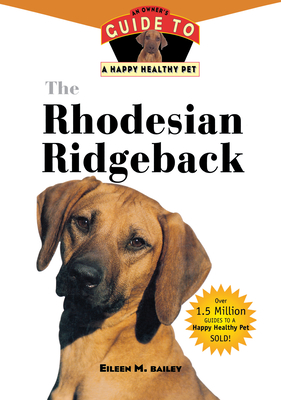 The Rhodesian Ridgeback: An Owner's Guide to a Happy Healthy Pet - Eileen M. Bailey