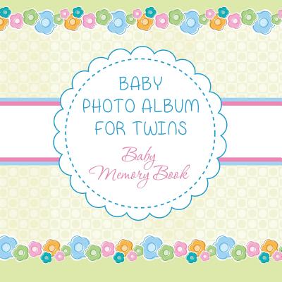 Baby Photo Album for Twins: Baby Memory Book - Speedy Publishing Llc