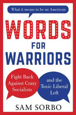 Words for Warriors: Fight Back Against Crazy Socialists and the Toxic Liberal Left - Sam Sorbo