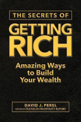 The Secrets of Getting Rich: Amazing Ways to Build Your Wealth - David J. Perel