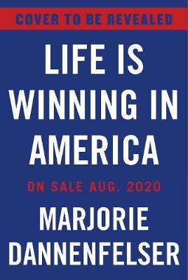 Life Is Winning: Inside the Fight for Unborn Children and Their Mothers, with an Introduction by Vice President Mike Pence & a Foreword - Marjorie Dannenfelser