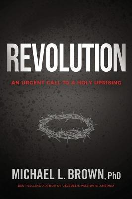 Revolution: An Urgent Call to a Holy Uprising - Michael L. Brown