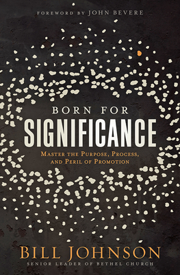 Born for Significance: Master the Purpose, Process, and Peril of Promotion - Bill Johnson