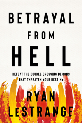 Coperta cărții 'Betrayal from Hell: Defeat the Double-Crossing Demons That Threaten Your Destiny - Ryan Lestrange'
