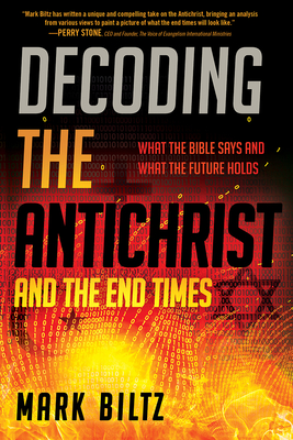 Decoding the Antichrist and the End Times: What the Bible Says and What the Future Holds - Mark Biltz