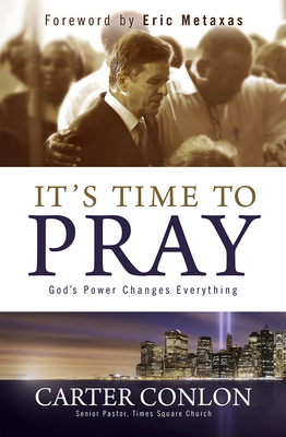 It's Time to Pray: God's Power Changes Everything - Carter Conlon
