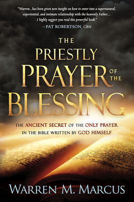 The Priestly Prayer of the Blessing: The Ancient Secret of the Only Prayer in the Bible Written by God Himself - Warren Marcus
