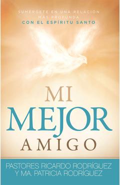 Coperta cărții 'Mi Mejor Amigo: Sum�rgete En Una Relaci�n M�s Profunda Con El Esp�ritu Santo - Ricardo Rodr�guez'
