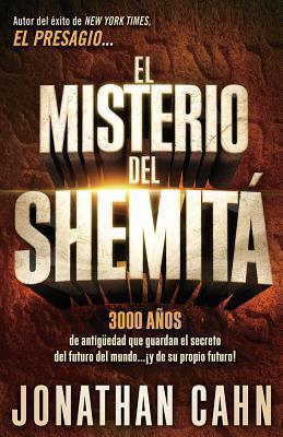 El Misterio del Shemita: 3000 Anos de Antiguedad Que Guardan El Secreto del Futuro del Mundo... y de Su Propio Futuro! - Jonathan Cahn
