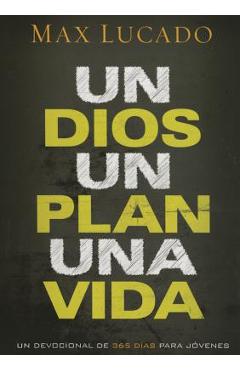 Coperta cărții 'Un Dios, Un Plan, Una Vida: Un Devocional de 365 D�as Para J�venes - Max Lucado'