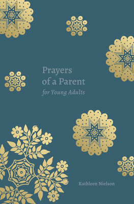 Prayers of a Parent for Young Adults - Kathleen Buswell Nielson