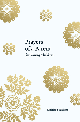 Prayers of a Parent for Young Children - Kathleen B. Nielson