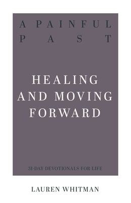 A Painful Past: Healing and Moving Forward - Lauren Whitman