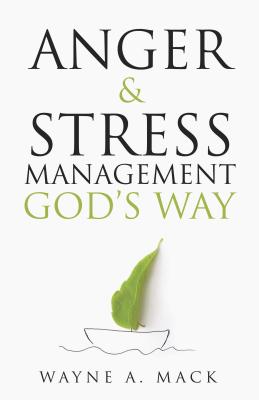 Anger and Stress Management God's Way - Wayne A. Mack