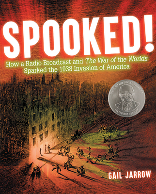 Spooked!: How a Radio Broadcast and the War of the Worlds Sparked the 1938 Invasion of America - Gail Jarrow