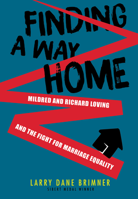 Finding a Way Home: Mildred and Richard Loving and the Fight for Marriage Equality - Larry Dane Brimner