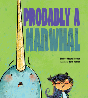 Probably a Narwhal - Shelley Moore Thomas