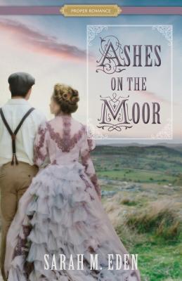 Ashes on the Moor - Sarah M. Eden