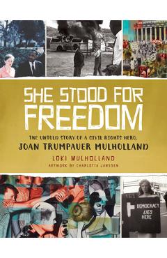 Coperta cărții 'She Stood for Freedom: The Untold Story of a Civil Rights Hero, Joan Trumpauer Mulholland - Loki Mulholland'
