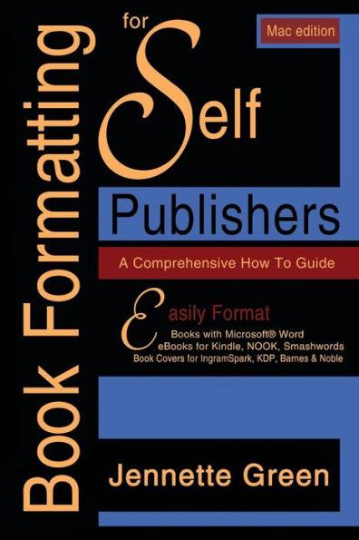 Book Formatting for Self-Publishers, a Comprehensive How-To Guide (Mac Edition 2020): Easily format print books and eBooks with Microsoft Word for Kin - Jennette Green