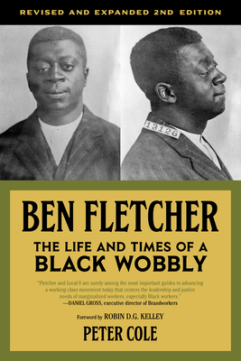 Ben Fletcher: The Life and Times of a Black Wobbly - Peter Cole