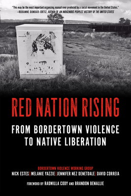 Red Nation Rising: From Bordertown Violence to Native Liberation - Nick Estes