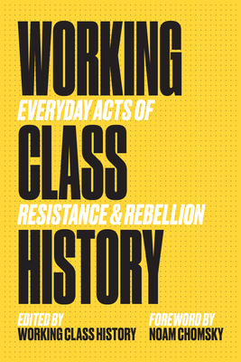 Working Class History: Everyday Acts of Resistance & Rebellion - Working Class His Working Class History