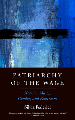 Patriarchy of the Wage: Notes on Marx, Gender, and Feminism - Silvia Federici