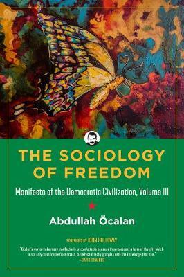 The Sociology of Freedom: Manifesto of the Democratic Civilization, Volume III - Abdullah �calan
