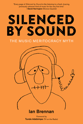Silenced by Sound: The Music Meritocracy Myth - Ian Brennan