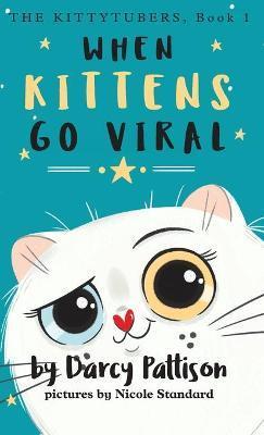 When Kittens Go Viral - Darcy Pattison
