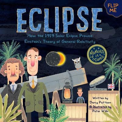 Eclipse: How the 1919 Solar Eclipse Proved Einstein's Theory of General Relativity - Darcy Pattison