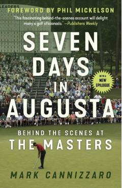 Seven Days in Augusta: Behind the Scenes at the Masters - Mark Cannizzaro
