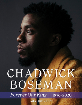 Chadwick Boseman: Forever Our King 1976-2020 - Mia Johnson