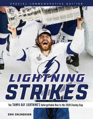 Lightning Strikes: The Tampa Bay Lightning's Unforgettable Run to the 2020 Stanley Cup - Erik Erlendsson