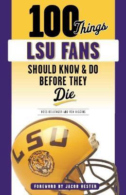 100 Things Lsu Fans Should Know & Do Before They Die - Ross Dellenger