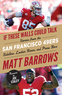 If These Walls Could Talk: San Francisco 49ers: Stories from the San Francisco 49ers Sideline, Locker Room, and Press Box - Matt Barrows