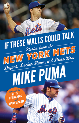 If These Walls Could Talk: New York Mets: Stories from the New York Mets Dugout, Locker Room, and Press Box - Mike Puma