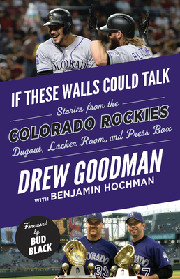 If These Walls Could Talk: Colorado Rockies: Stories from the Colorado Rockies Dugout, Locker Room, and Press Box - Drew Goodman