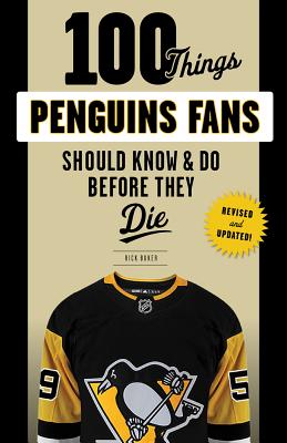 100 Things Penguins Fans Should Know & Do Before They Die - Rick Buker