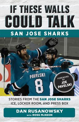If These Walls Could Talk: San Jose Sharks: Stories from the San Jose Sharks Ice, Locker Room, and Press Box - Ross Mckeon