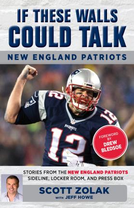 If These Walls Could Talk: New England Patriots: Stories from the New England Patriots Sideline, Locker Room, and Press Box - Jeff Howe
