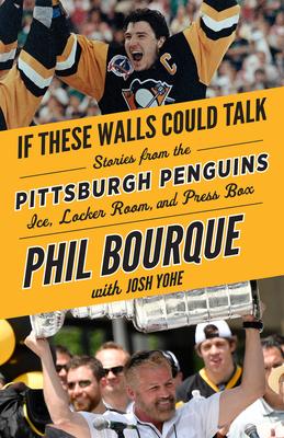 If These Walls Could Talk: Pittsburgh Penguins: Stories from the Pittsburgh Penguins Ice, Locker Room, and Press Box - Phil Bourque
