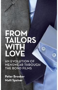 From Tailors with Love (hardback): An Evolution of Menswear Through the Bond Films - Peter Brooker