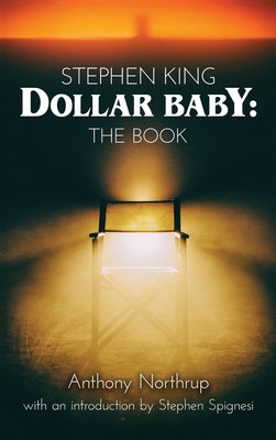Stephen King - Dollar Baby (hardback): The Book - Anthony Northrup