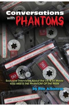 Coperta cărții 'Conversations with Phantoms: Exclusive Interviews About the 1978 TV Movie, Kiss Meets the Phantom of the Park - Ron'